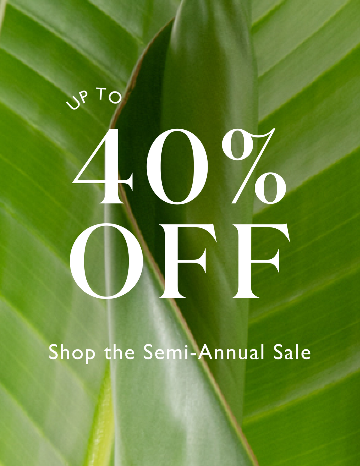 Semi-Annual Sale Up to 40% Off
